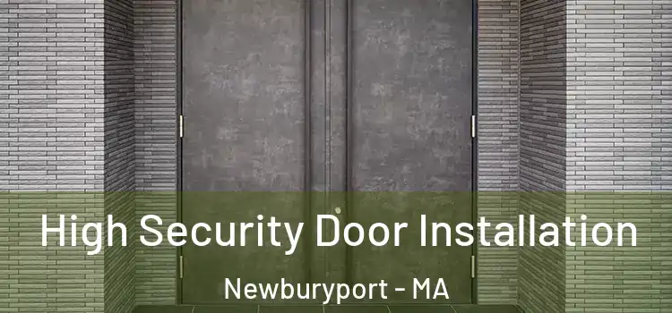 High Security Door Installation Newburyport - MA
