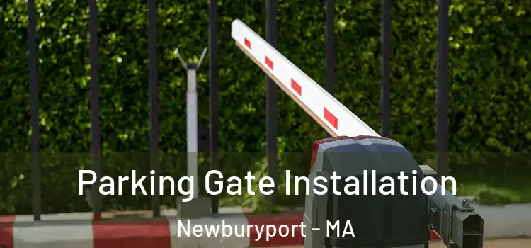 Parking Gate Installation Newburyport - MA
